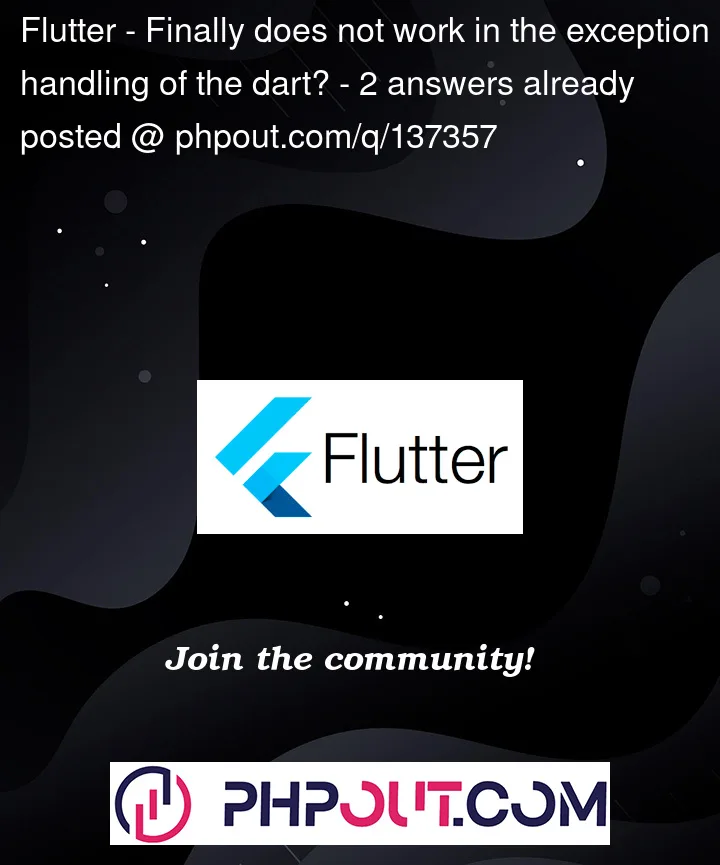 flutter-finally-does-not-work-in-the-exception-handling-of-the-dart